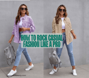 How to Rock Casual Fashion Like a Pro