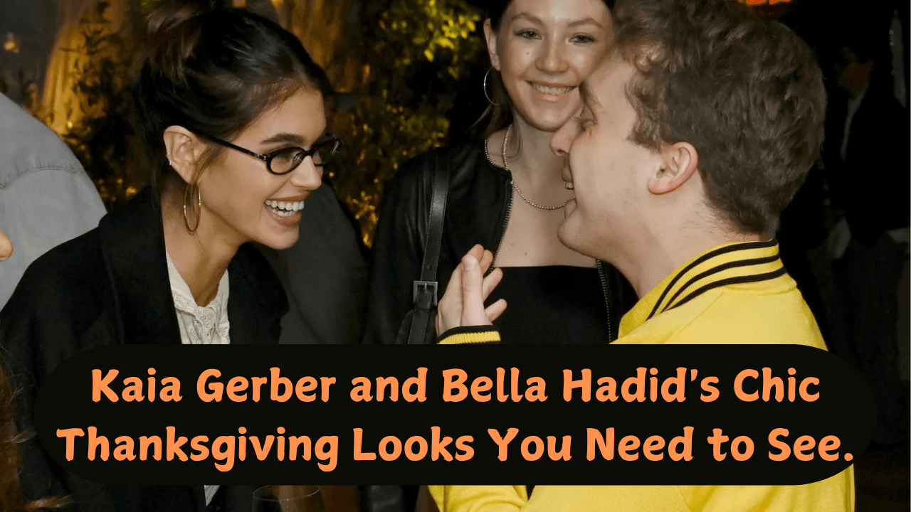 Kaia Gerber and Bella Hadid's Chic Thanksgiving Looks You Need to See.