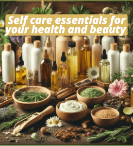 Self care essentials for your health and beauty 