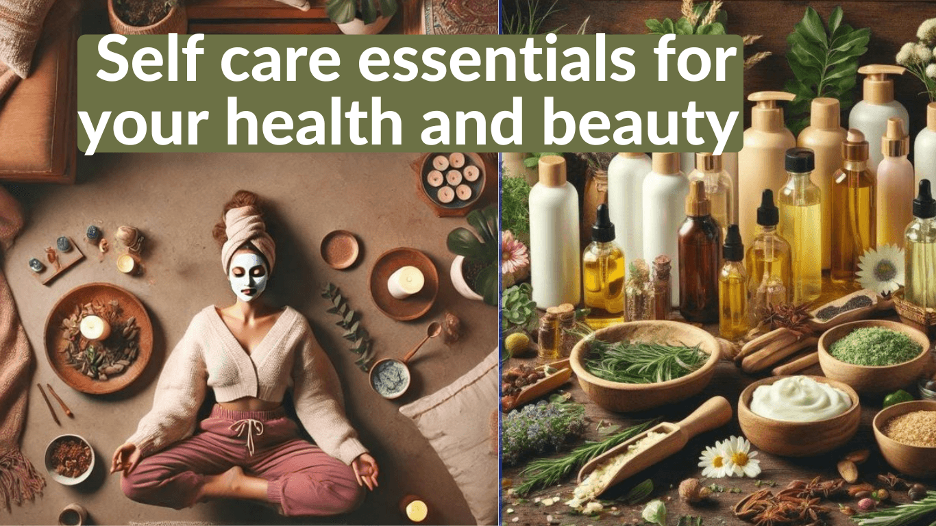 Self care essentials for your health and beauty