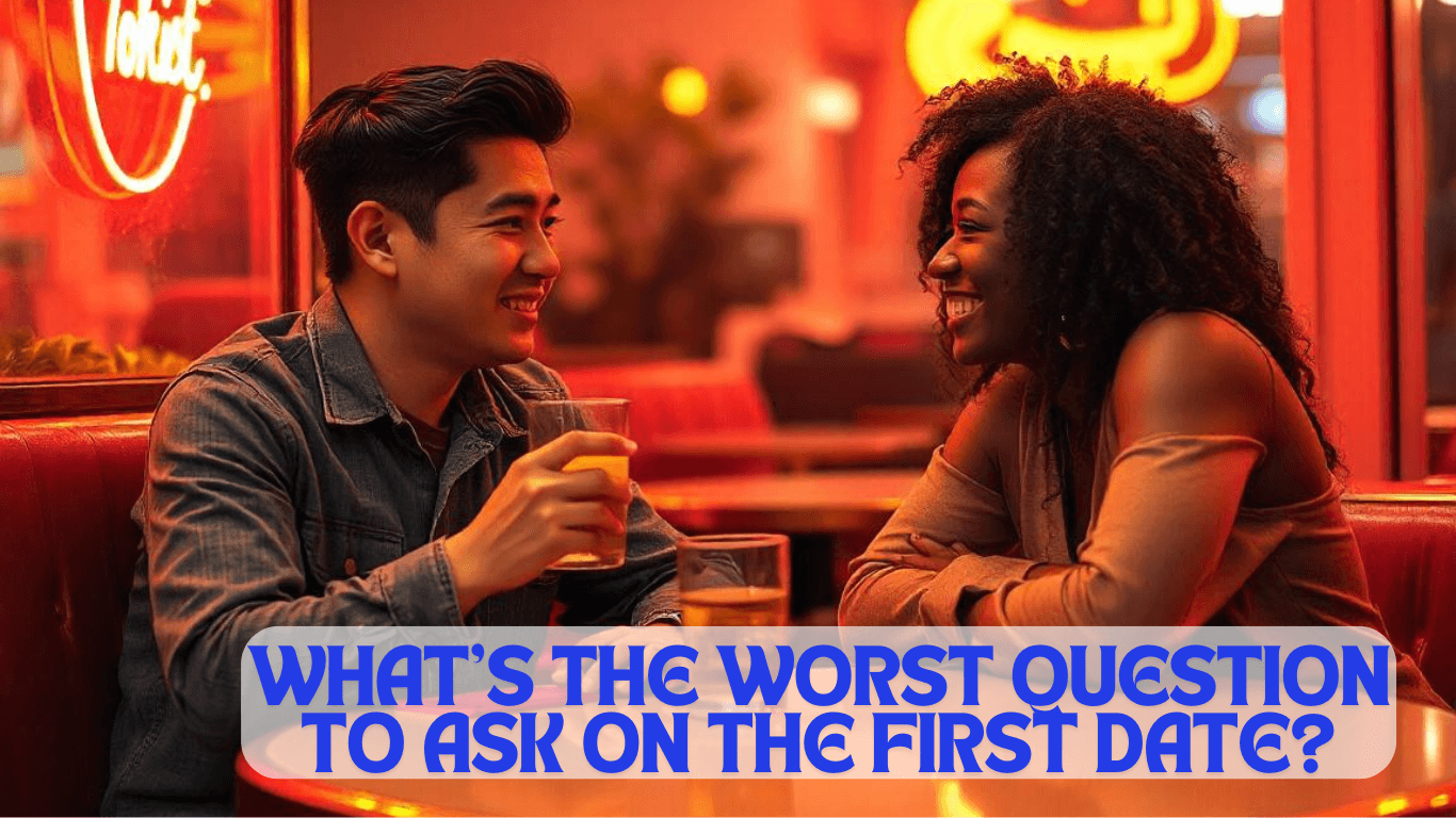 What’s the worse question to ask on the first date?