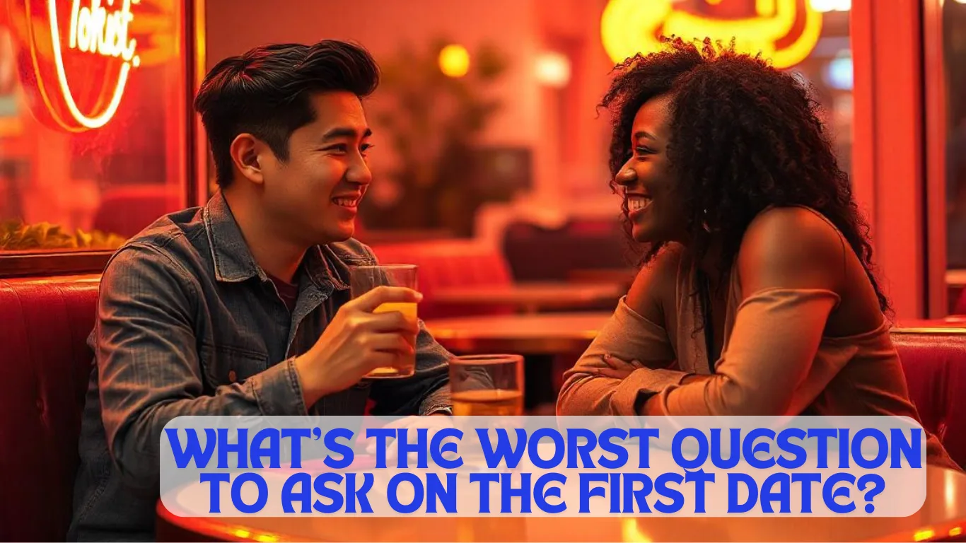 What’s the worse question to ask on the first date?