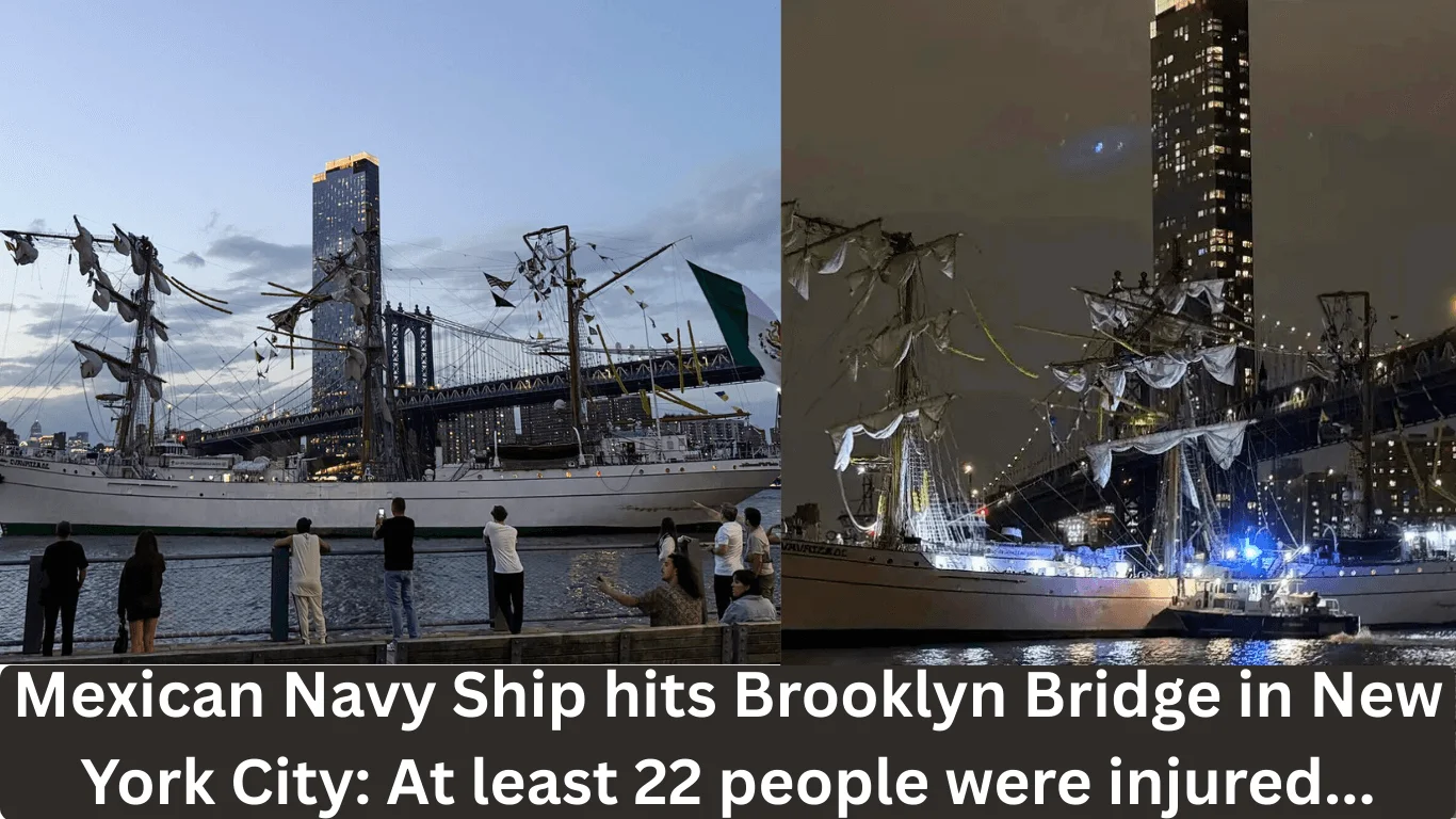Mexican Navy Ship hits Brooklyn Bridge in New York City: At least 22 people were injured